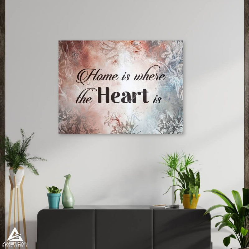 Home Is Where The Heart Is Steel Print