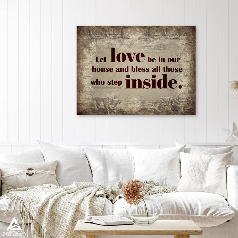 Let Love Be In Our House Steel Print