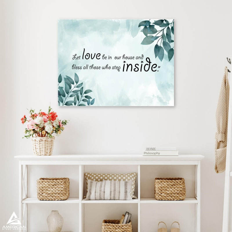 Let Love Be In Our House Steel Print