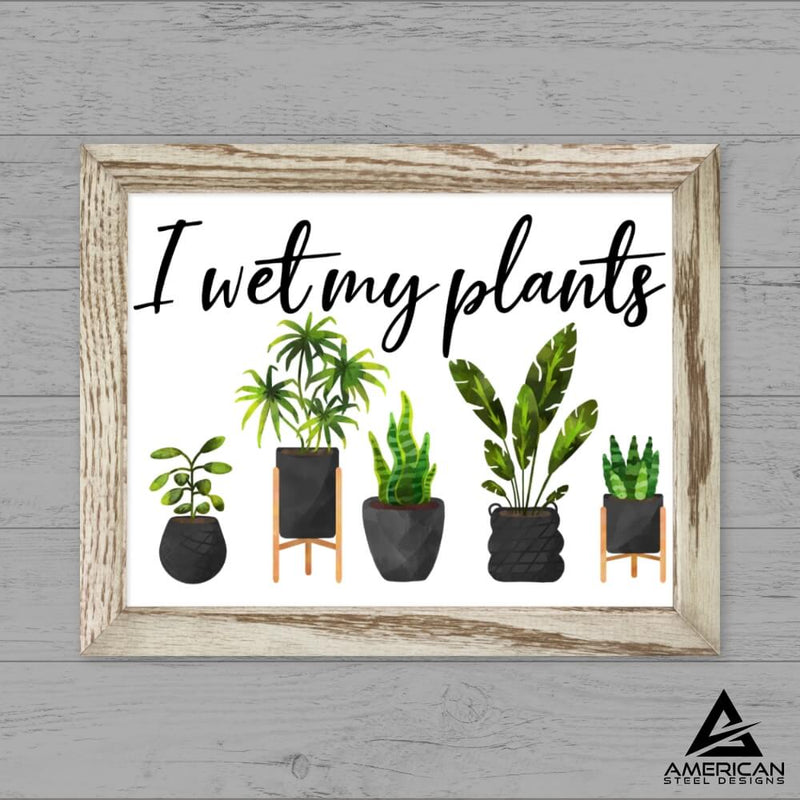 Wet My Plants Steel Print