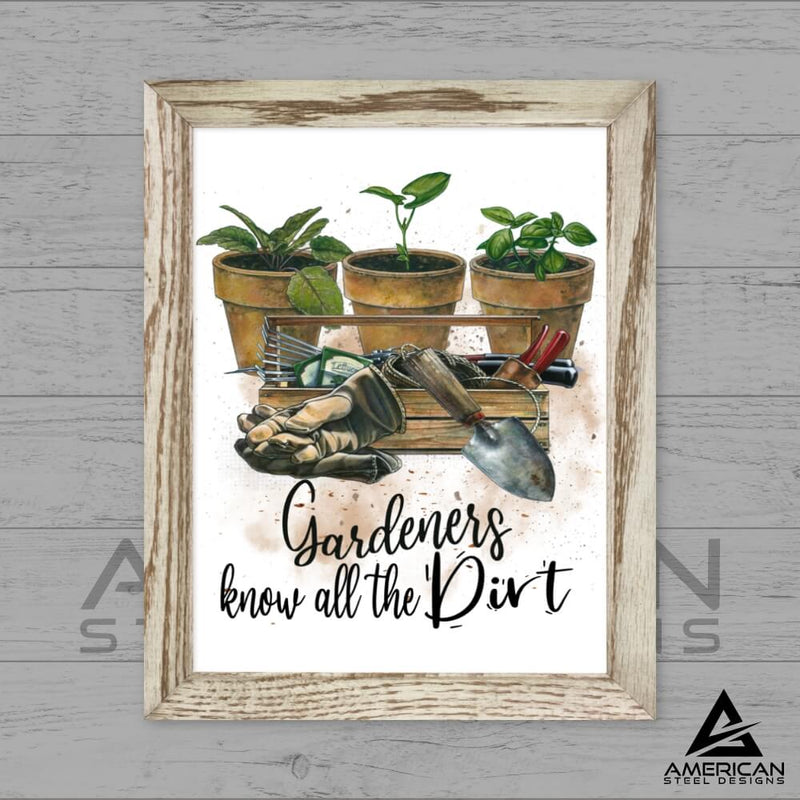 Gardeners Know Dirt Steel Print